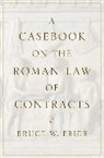 Bruce W. Frier, Bruce W. (John and Teresa D''arms Distingui Frier, Bruce W. (John and Teresa D'Arms Distinguished University Professor of Classics and Roman Law Frier, Frier Bruce W. - Casebook on the Roman Law of Contracts