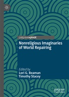 Lor Beaman, Lori Beaman, Lori G. Beaman, Lor G Beaman, Lori G Beaman, Stacey... - Nonreligious Imaginaries of World Repairing