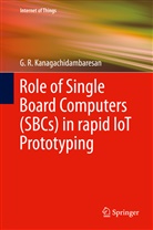G R Kanagachidambaresan, G. R. Kanagachidambaresan - Role of Single Board Computers (SBCs) in rapid IoT Prototyping