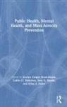 Jocelyn Getgen Mahoney Kestenbaum, Arlan Fuller, Arlan F. Fuller, Fuller Arlan F., Jocelyn Getgen Kestenbaum, Caitlin Mahoney... - Public Health, Mental Health, and Mass Atrocity Prevention