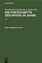 Physikalische Gesellschaft Zu Berlin - Die Fortschritte der Physik im Jahre ... - 1880, Jahrgang 36: Die Fortschritte der Physik im Jahre .... 1880, Jahrgang 36