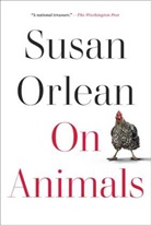 Susan Orlean - On Animals