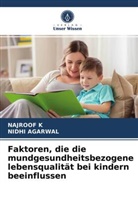 Nidhi Agarwal, NAJROO K, NAJROOF K - Faktoren, die die mundgesundheitsbezogene lebensqualität bei kindern beeinflussen