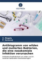 Megala, V Megala, V. Megala, P Saranraj, P. Saranraj - Antibiogramm von wilden und mutierten Bakterien, die eine nosokomiale Infektion verursachen