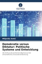 Miljenko Anti¿, Miljenko Antic - Demokratie versus Diktatur: Politische Systeme und Entwicklung