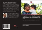 Francis Mbilima - Une lettre à ma fille: De race et de couleur - Un monde arc-en-ciel: