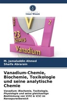 Shaifa Abrarain, M Jamaluddi Ahmed, M Jamaluddin Ahmed, M. Jamaluddin Ahmed - Vanadium-Chemie, Biochemie, Toxikologie und seine analytische Chemie