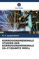 H V Jayaparakash, H. V. Jayaparakash - KORROSIONSMERKMALE STUDIEN DER KORROSIONSMERKMALE ZA-27/QUARTZ MMCs