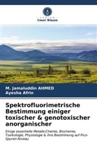 Ayesha Afrin, M Jamaluddi Ahmed, M Jamaluddin Ahmed, M. Jamaluddin Ahmed - Spektrofluorimetrische Bestimmung einiger toxischer & genotoxischer anorganischer