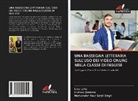 Hisham Dzakiria, Manvender Kaur Sarjit Singh, lina lafta - UNA RASSEGNA LETTERARIA SULL'USO DEI VIDEO ONLINE NELLA CLASSE DI INGLESE
