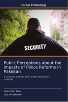 Irfan Ullah Khan, Aziz Ur Rehman - Public Perceptions about the impacts of Police Reforms in Pakistan