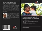 Francis Mbilima - Una lettera a mia figlia: Di razza e colore - Un mondo di arcobaleno: