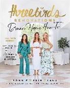 Erin Cayless, Bonnie Hindmarsh, Bonnie Cayless Hindmarsh, Lana Taylor - Three Birds Renovations: Dream Home How-To