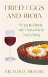 Victoria Moore - Fried Eggs and Rioja