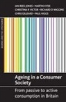 Martin Hyde, Christina R. Victor, Ian Rees Jones, Christina R. Victor - Ageing in a consumer society