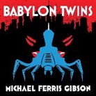 M.F. Gibson, Michael Ferris Gibson - Babylon Twins