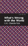G K Chesterson, G.K. Chesterson, G. K. Chesterton - What's Wrong with the World