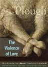 Eberhard Arnold, Anthony M. Barr, Scott Beauchamp, Andrea Grosso Ciponte, Stanley Hauerwas, Rachel Pieh Jones... - Plough Quarterly No. 27 – The Violence of Love