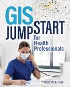 Kristen S. Kurland - GIS Jump Start for Health Professionals
