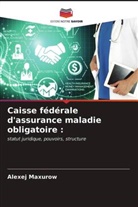 Alexej Maxurow - Caisse fédérale d'assurance maladie obligatoire :