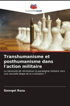 Georgel Rusu - Transhumanisme et posthumanisme dans l'action militaire