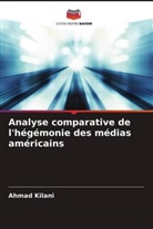 Ahmad Kilani - Analyse comparative de l'hégémonie des médias américains