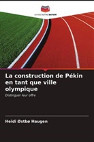 Heidi Østbø Haugen - La construction de Pékin en tant que ville olympique