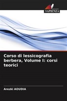 Arezki Aoudia - Corso di lessicografia berbera, Volume I: corsi teorici