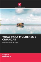 Manida M, Yoga P - YOGA PARA MULHERES E CRIANÇAS