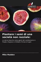Mike Madden - Piantare i semi di una società non razziale: