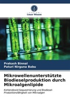 Prakas Binnal, Prakash Binnal, Paturi Nirguna Babu - Mikrowellenunterstützte Biodieselproduktion durch Mikroalgenlipide