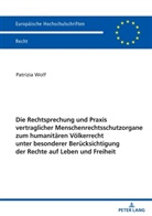 Patrizia Wolf - Die Rechtsprechung und Praxis vertraglicher Menschenrechtsschutzorgane zum humanitären Völkerrecht unter besonderer Berücksichtigung der Rechte auf Leben und Freiheit