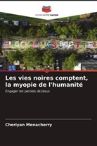 Cheriyan Menacherry - Les vies noires comptent, la myopie de l'humanité