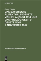 Georg Ziegler - Das bayerische Aufenthaltsgesetz vom 21. August 1914 und das Freizügigkeitsgesetz vom 1. November 1867