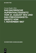 Georg Ziegler - Das Bayerische Aufenthaltsgesetz vom 21. August 1914 und das Freizügigkeitsgesetz vom 1. November 1867