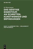R. Klostermann - R. Klostermann: Das geistige Eigenthum an Schriften, Kunstwerken und Erfindungen - Band 1: Allgemeiner Theil. - Verlagsrecht und Nachdruck