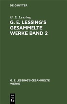 G E Lessing, G. E. Lessing - G. E. Lessing: G. E. Lessing's gesammelte Werke - Band 2: G. E. Lessing: G. E. Lessing's gesammelte Werke. Band 2
