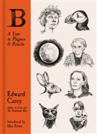 Edward Carey, Edward Carey - B: A Year in Plagues and Pencils