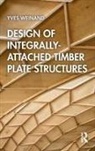 Aryan Rezaei Rad, Petras Vestartas, Yves Weinand, Yves Rezaei Rad Weinand, Weinand Yves - Design of Integrally-Attached Timber Plate Structures