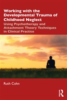 Ruth Cohn, Ruth (Private Practice Cohn - Working With the Developmental Trauma of Childhood Neglect