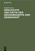 Rudolf Eucken - Geschichte und Kritik der Grundbegriffe der Gegenwart