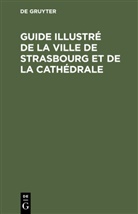 Karl J. Trübner - Guide illustré de la ville de Strasbourg et de la cathédrale