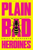 Emily M Danforth, Emily M. Danforth, Danforth Emily M. - Plain Bad Heroines