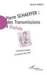 Martial Robert - Pierre Schaeffer : des transmissions à Orphée