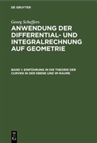 Georg Scheffers - Georg Scheffers: Anwendung der Differential- und Integralrechnung auf Geometrie - Band 1: Einführung in die Theorie der Curven in der Ebene und im Raume