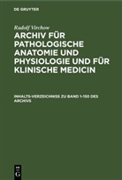 Rudolf Virchow - Rudolf Virchow: Archiv für pathologische Anatomie und Physiologie und für klinische Medicin: Inhalts-Verzeichniss zu Band 1-150 des Archivs