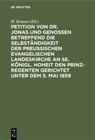 H. Krause - Petition von Dr. Jonas und Genossen betreffend die Selbständigkeit der preußischen evangelischen Landeskirche an Se. Königl. Hoheit den Prinz-Regenten gerichtet unter dem 5. Mai 1859
