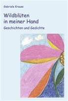 Gabriele Krauss - Wildblüten in meiner Hand