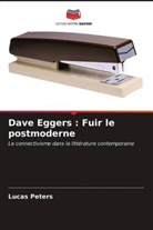 Lucas Peters - Dave Eggers : Fuir le postmoderne