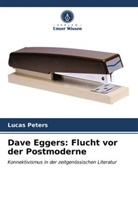 Lucas Peters - Dave Eggers: Flucht vor der Postmoderne